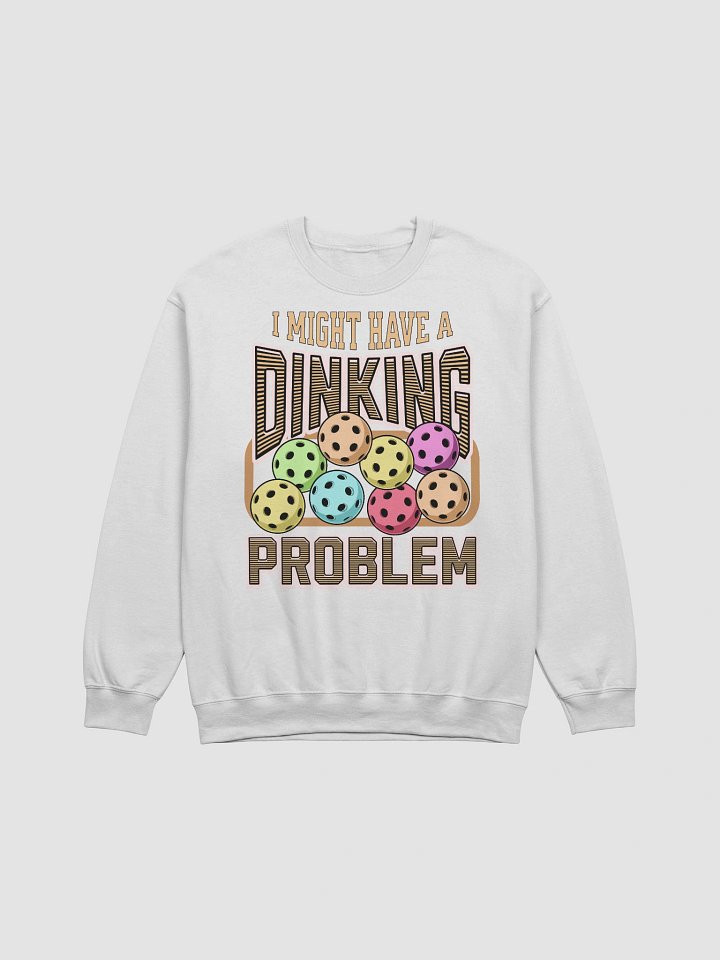 I Might Have A Dinking Problem Pickleball Pit Confessions Sweatshirt product image (21)