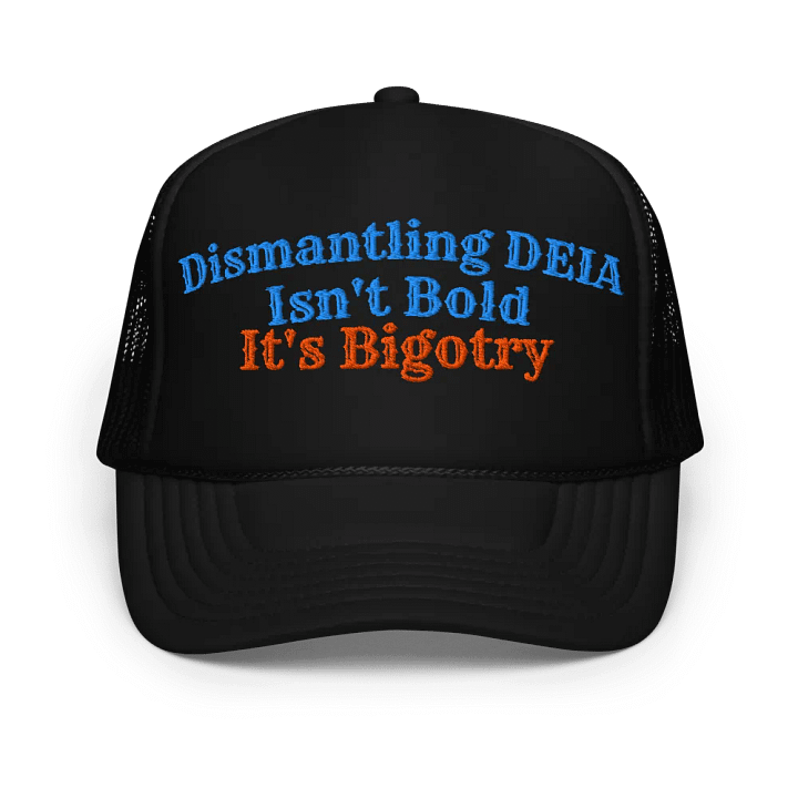 Hands Off DEIA, Dismantling DEIA Isn't Bold (words only), Embroidered Trucker Cap product image (1)