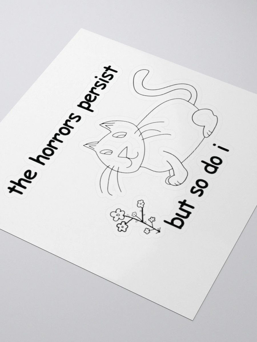 The Horrors Persist, But So Do I. Sticker product image (3)