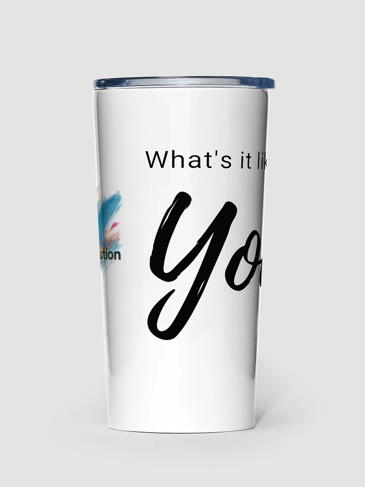 What's it like to be YOU tumbler product image (1)