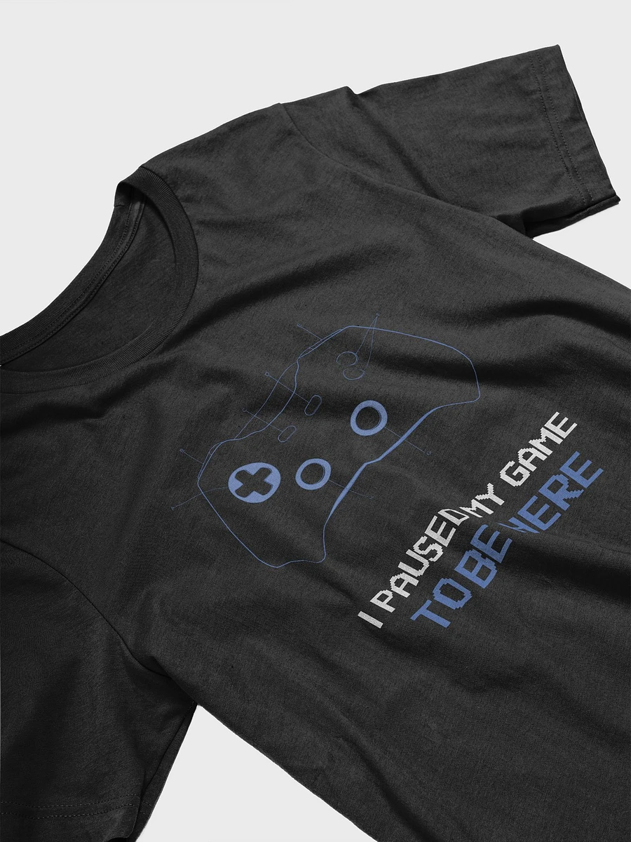 I Paused My Game To Be Here - Tee product image (3)