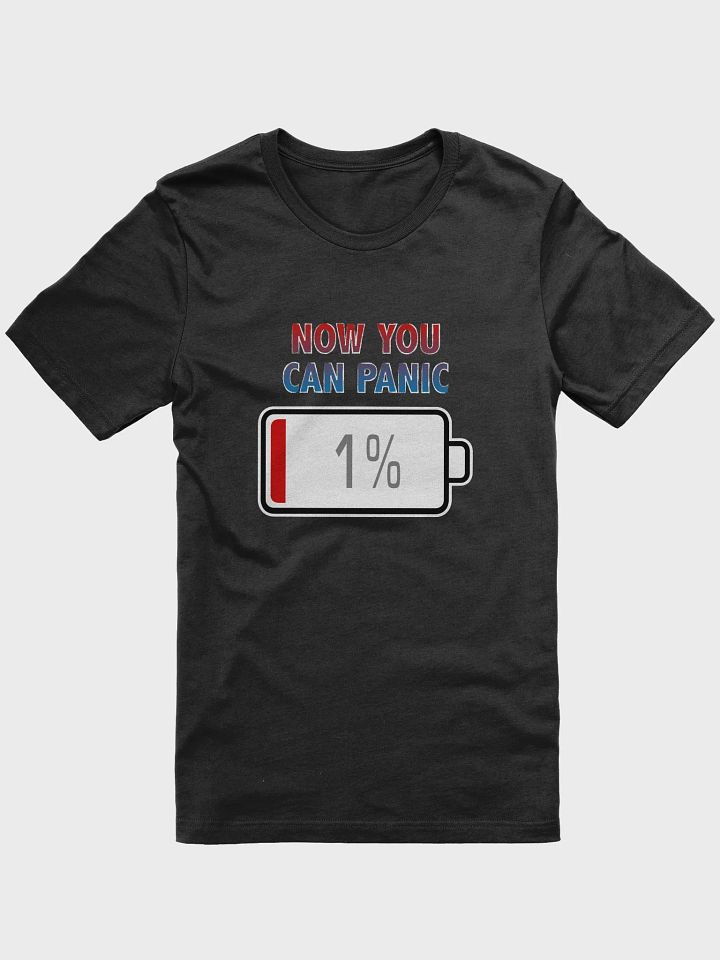Now You Can Panic with Battery at 1% T-Shirt product image (1)