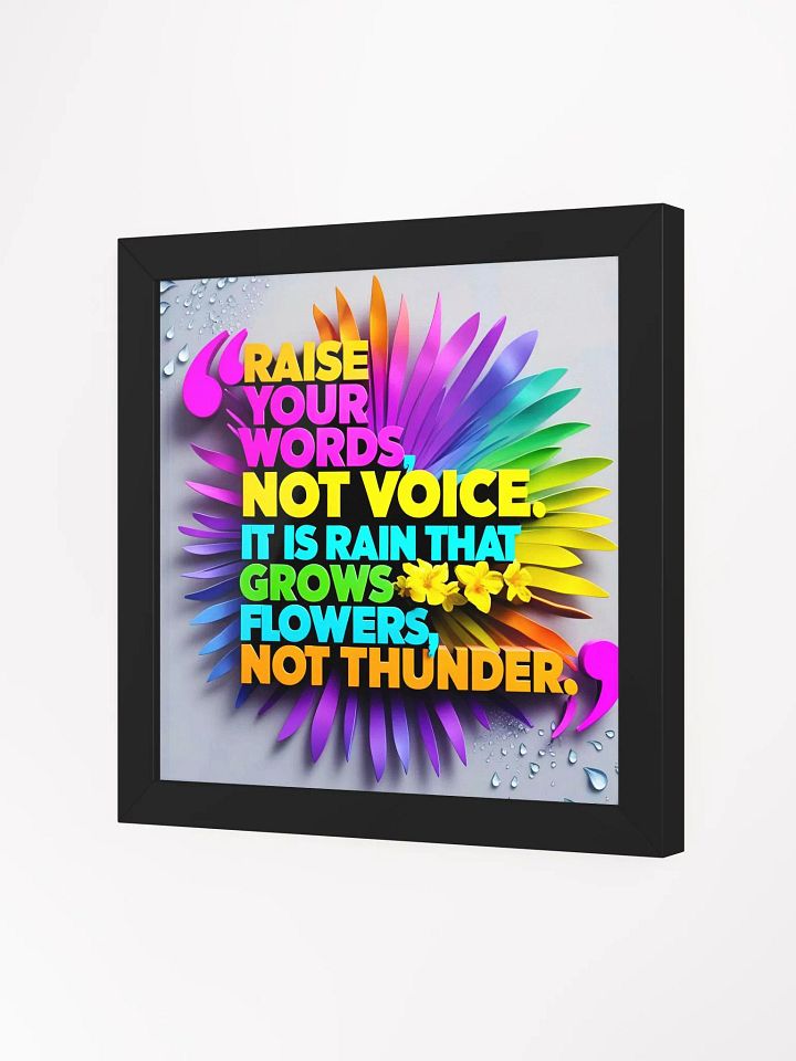 Raise your words, not voice. It is rain that grows flowers, not thunder - Framed High-Quality Matte Poster product image (19)