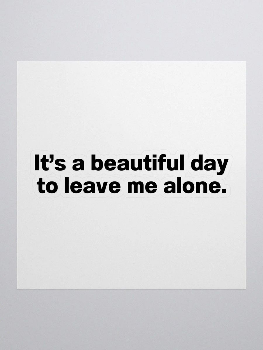 It’s a beautiful day to leave me alone. Sticker product image (3)