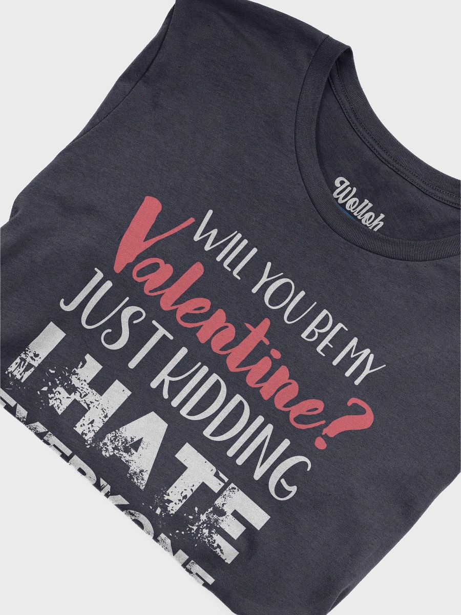 Will You Be My Valentine? - Funny Anti-Valentine's Day for singles T-Shirt product image (6)