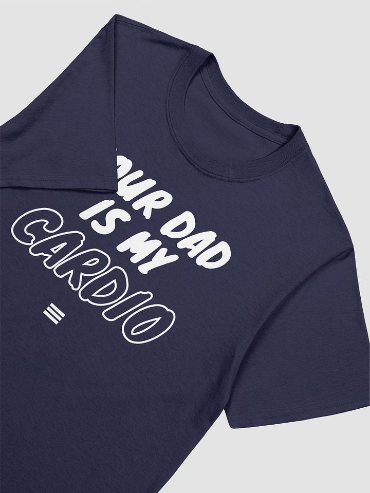 Your Dad Is My Cardio Unisex T-Shirt V16 product image (8)