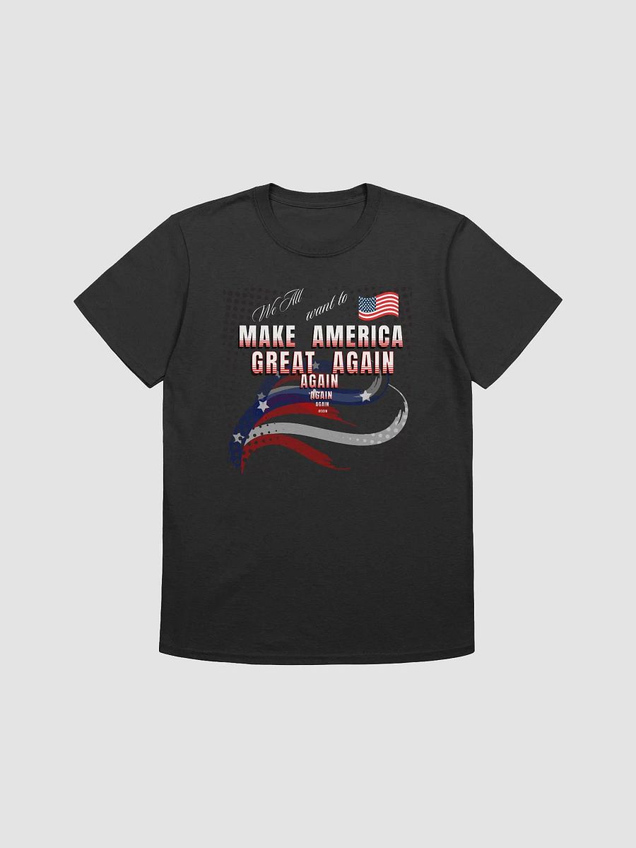 Maga t shirts We all want to Make America Great again For all Americans product image (1)