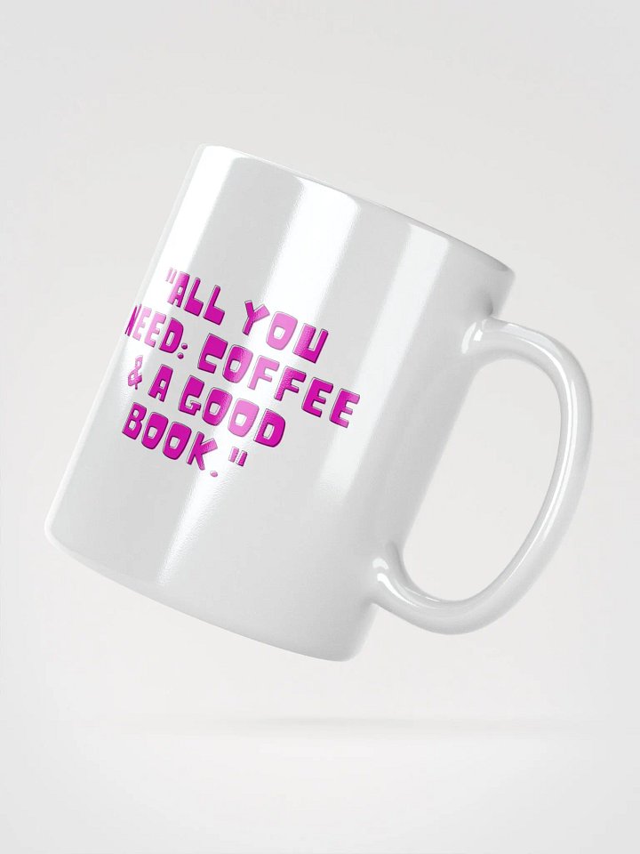 All You Need: Coffee & A Good Book – Book Lover Mug product image (4)