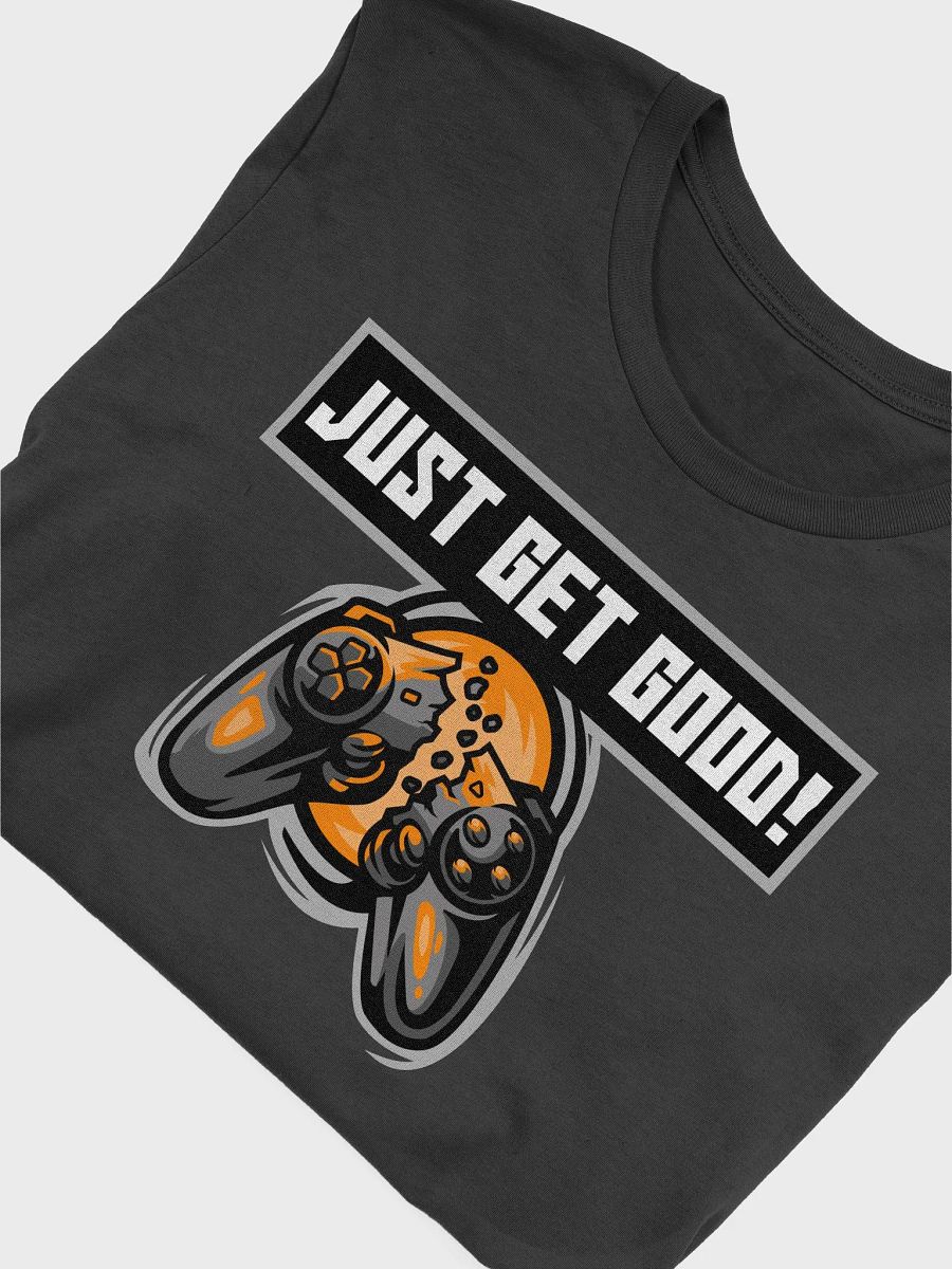 Just Get Good! T-Shirt product image (20)