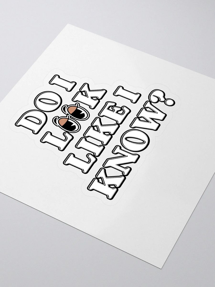 Do I Look Like I Know? Funny Sticker product image (3)