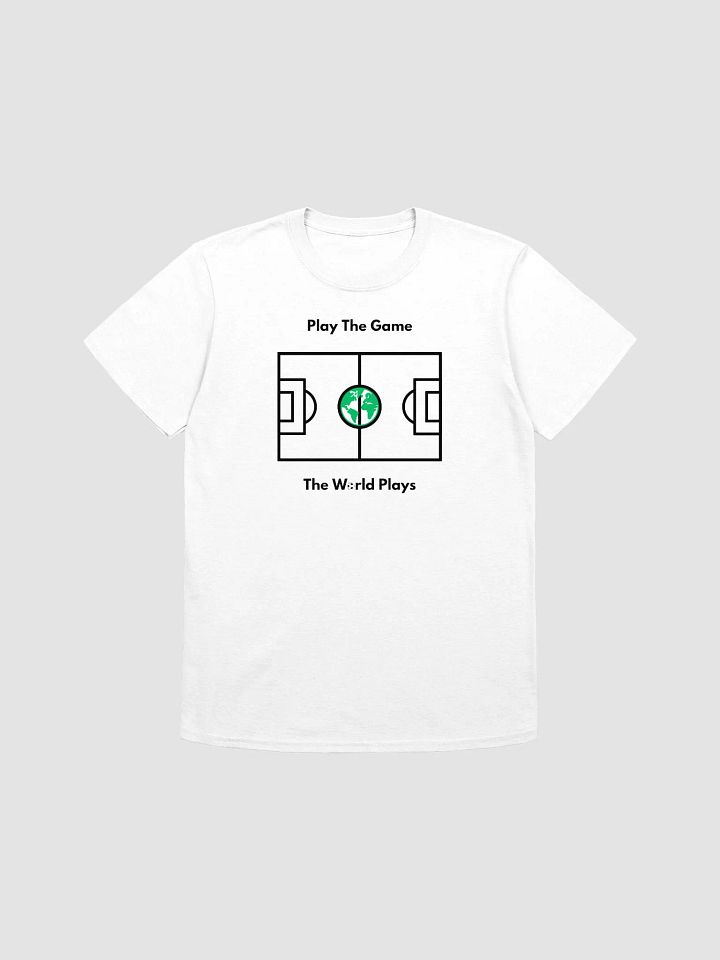 "Play The Game The World Plays" T-Shirt product image (1)