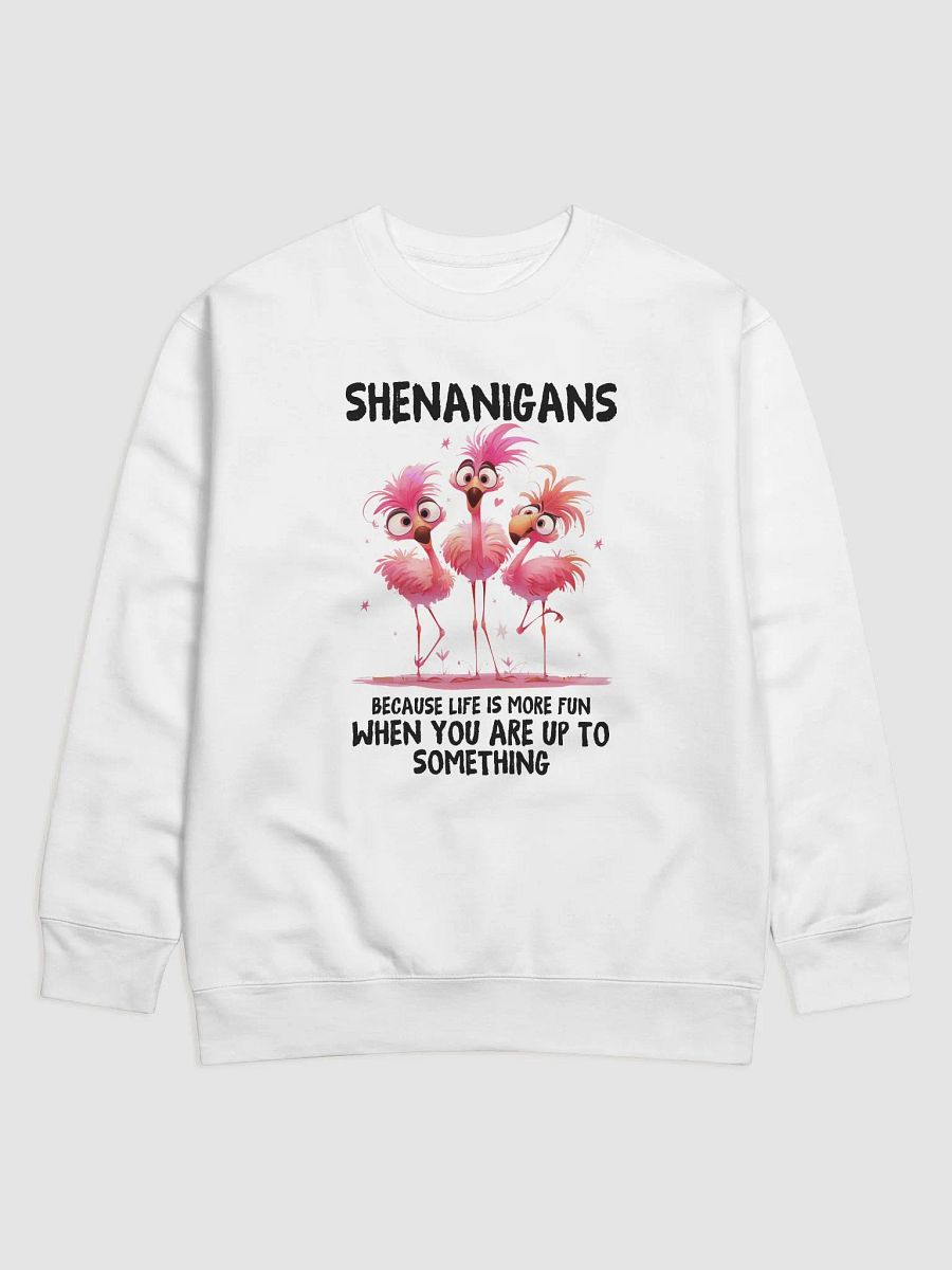 Shenanigans - Life's More Fun When You're Up To Something Unisex Premium Sweatshirt product image (1)