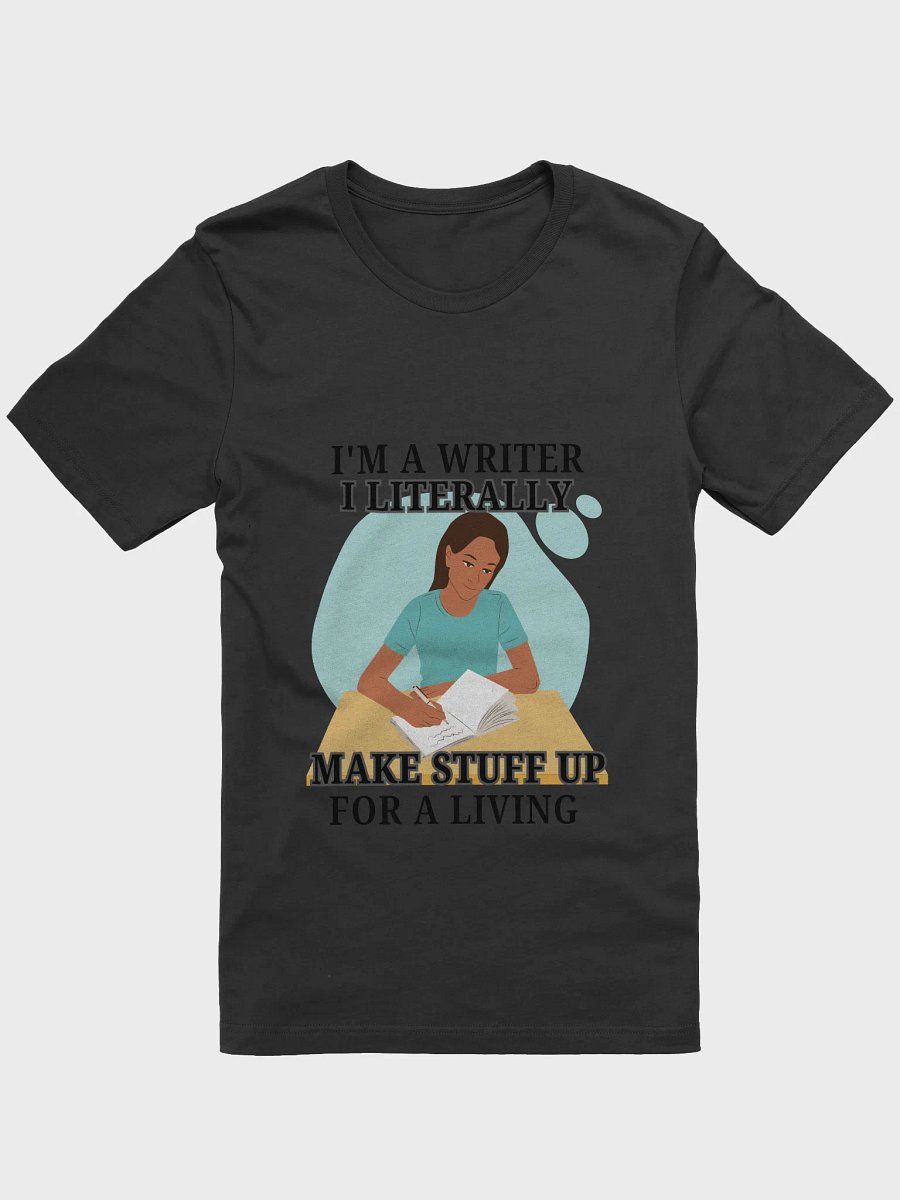 I'm a Writer: I Make Stuff Up Shirt product image (1)