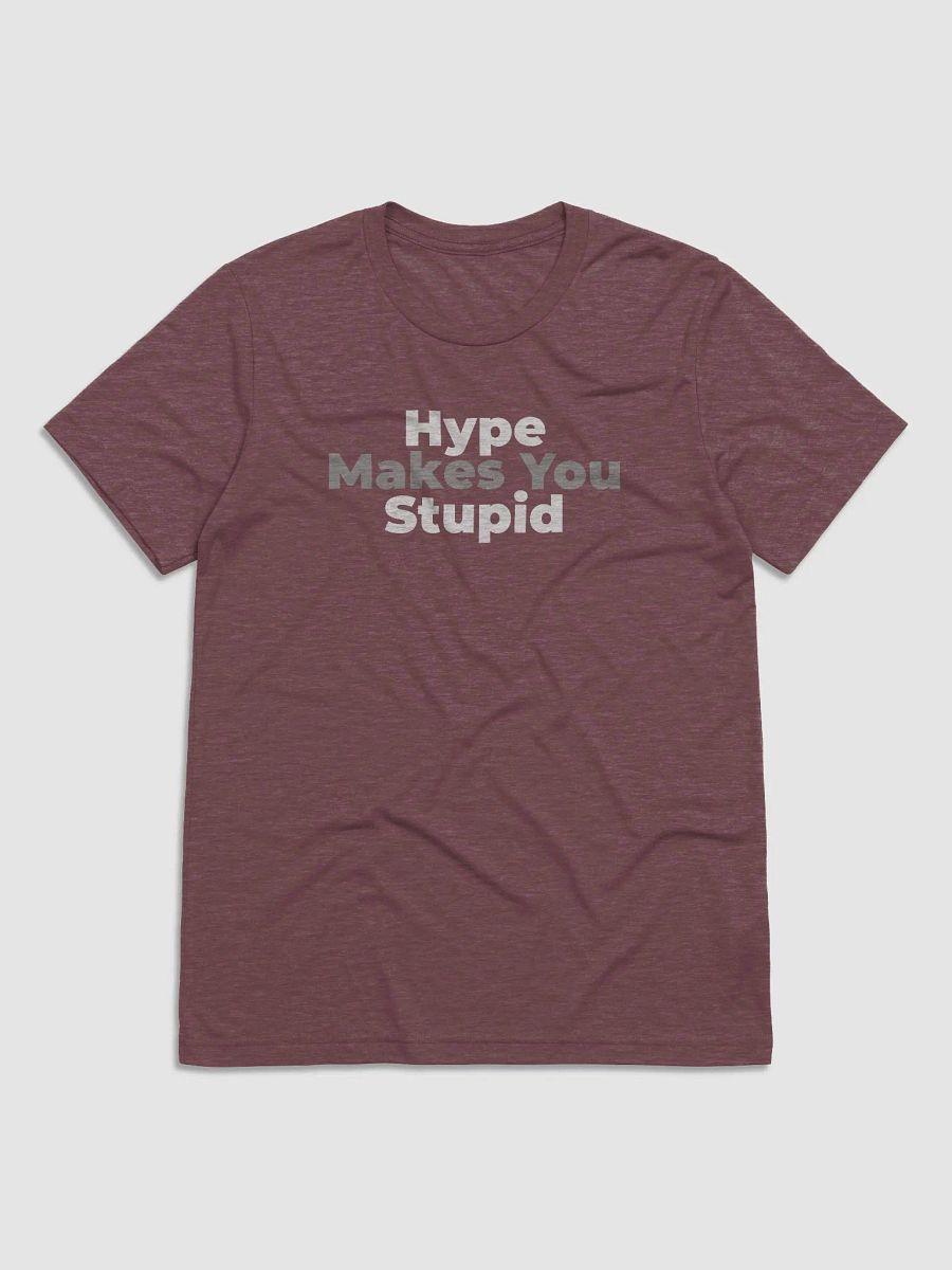 Hype Makes You Stupid - Triblend T-Shirt product image (3)