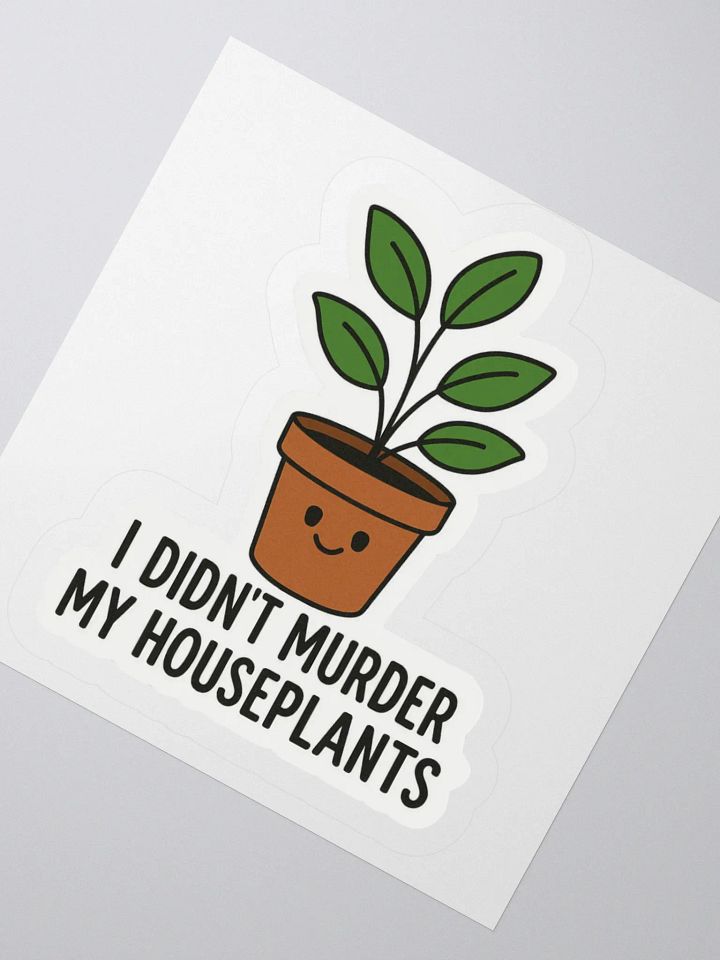 “I Didn’t Murder My Houseplants” Sticker product image (5)