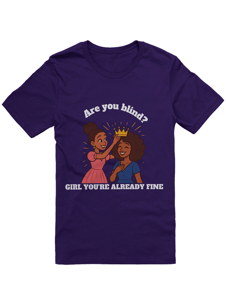“Are You Blind? Girl You’re Already Fine – Black Women Empowerment T-Shirt | Self-Love, Confidence & Black Girl Magic Tee product image (2)