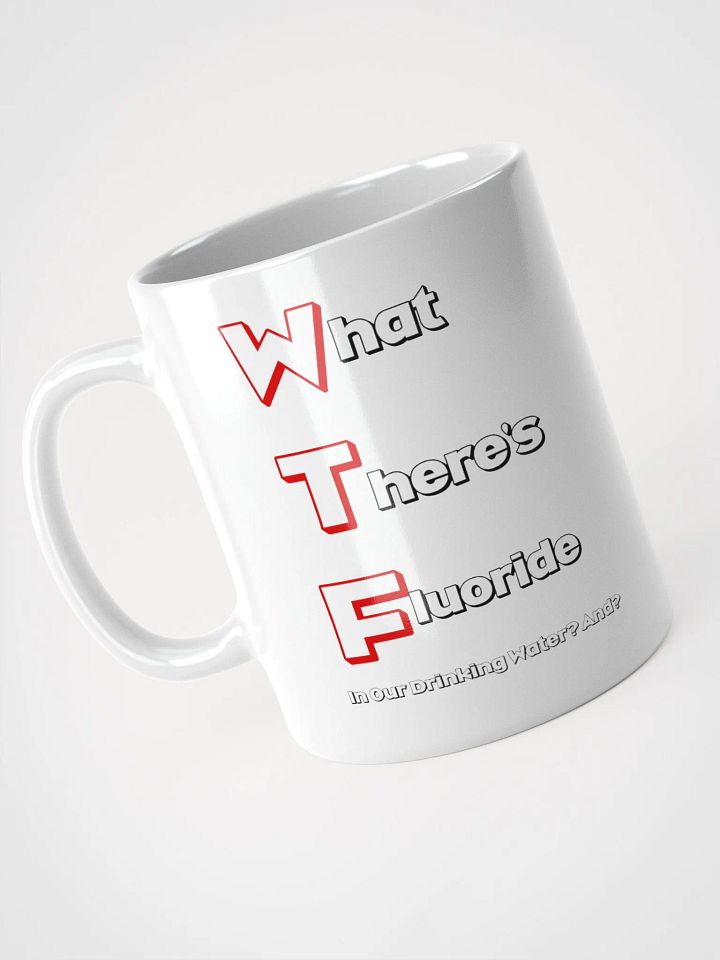 What There's Fluoride In Our Drinking Water? Political Humor White Coffee Mug product image (2)