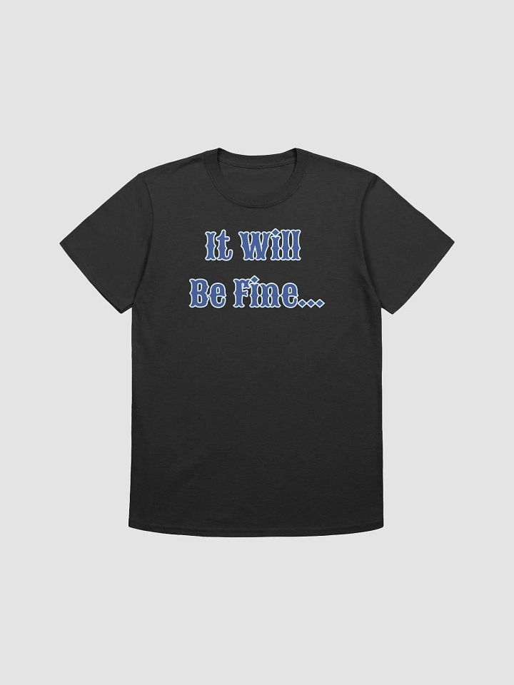 It Will Be Fine Unisex T-Shirt product image (1)
