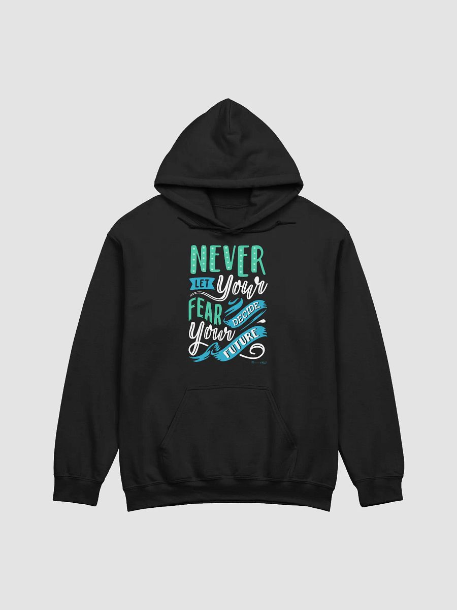 Never Let Your Fear Decide Your Future Hoodie product image (1)