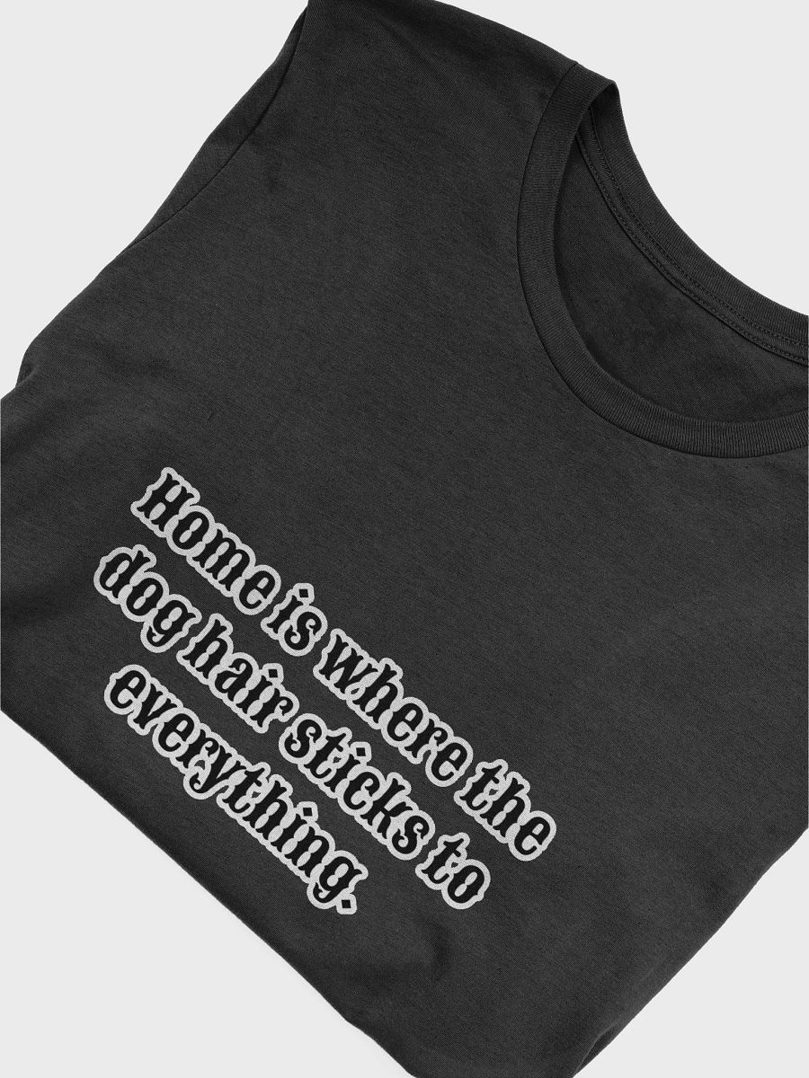 Funny Dog Lover T-Shirt - Home is Where the Dog Hair Sticks - Pet Parent Tee product image (5)