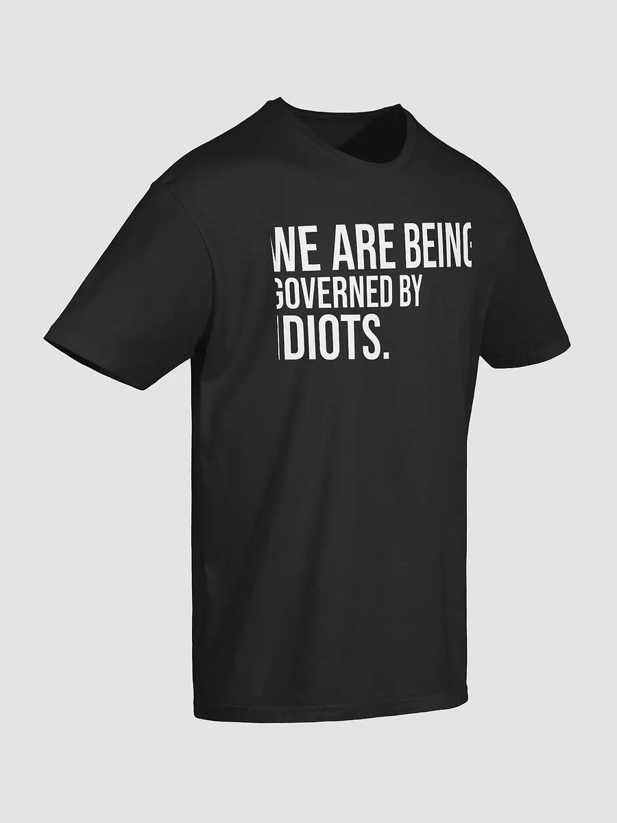 We Are Being Governed By Idiots T-Shirt product image (3)