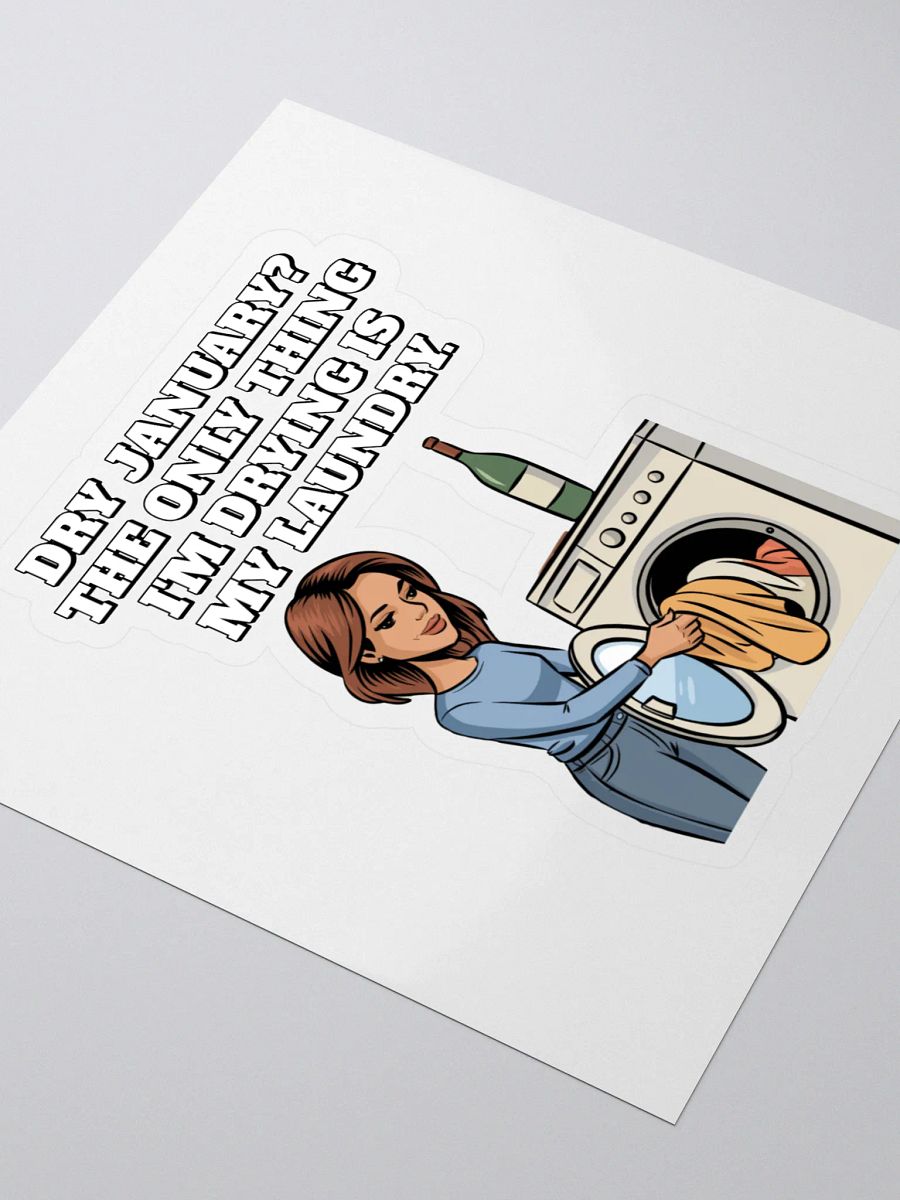 Dry January? The Only Thing I'm Drying Is My Laundry. Funny Sticker product image (3)