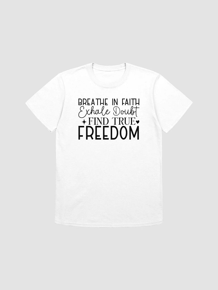 BREATHE IN FAITH, EXHALE DOUBT, FIND TRUE FREEDOM - Unisex T-Shirt product image (1)