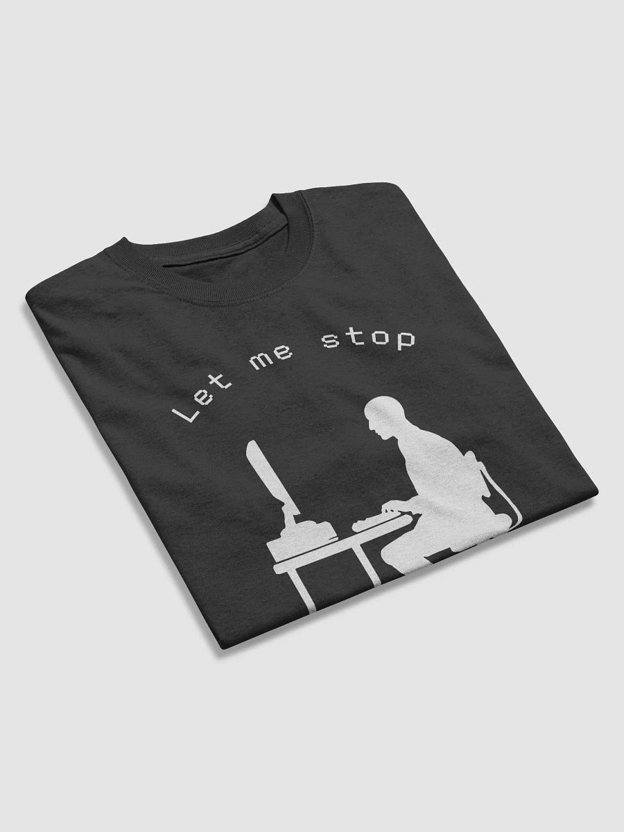 "Let Me Stop to Fix the Problem You Created" Funny Programming T-Shirt product image (7)