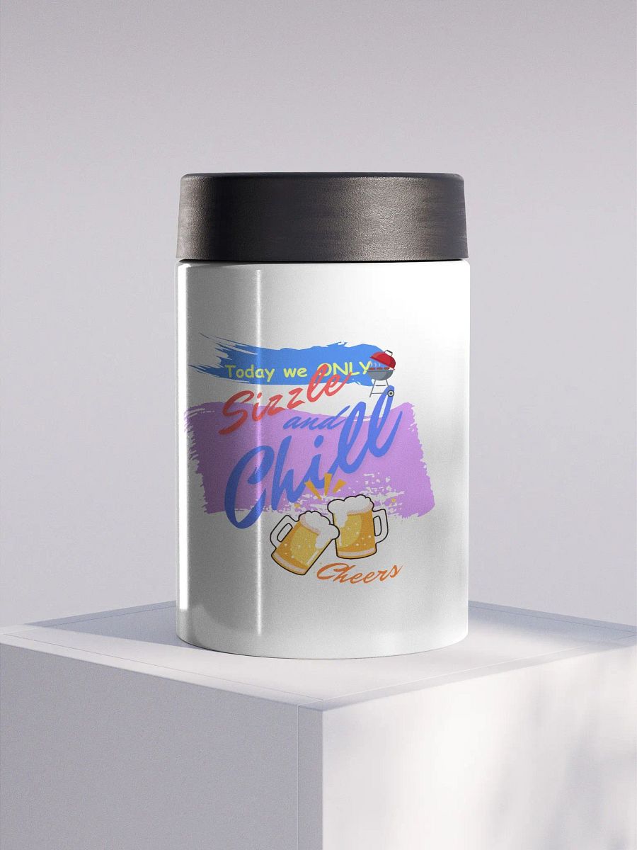 Stainless steel Koozie for your summer parties.   ‘Today we only Sizzle and chill’ design product image (1)