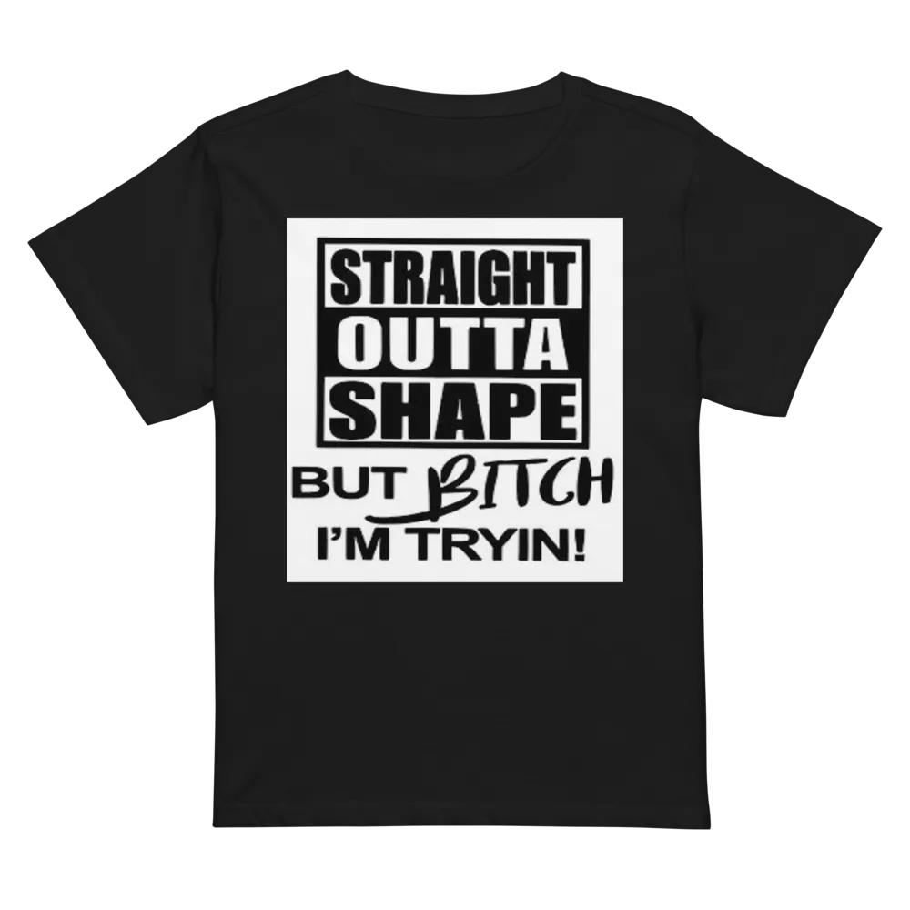 STRAIGHT OUTTA SHAPE,BUT BITCH IAM TRYIN product image (2)