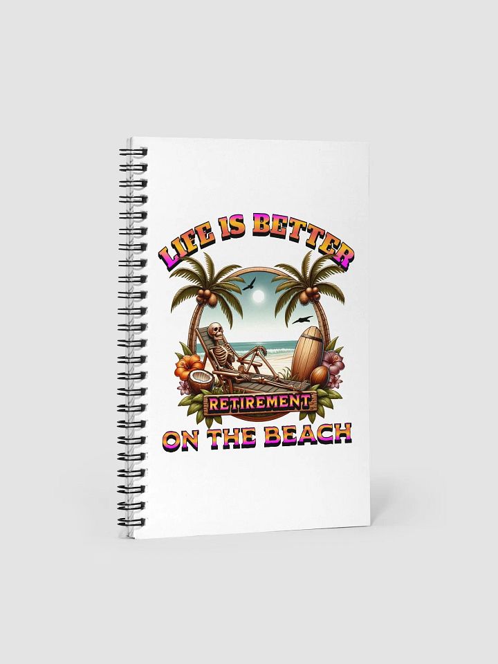 Life Is Better On The Beach Retirement Paradise Spiral Notebook product image (2)