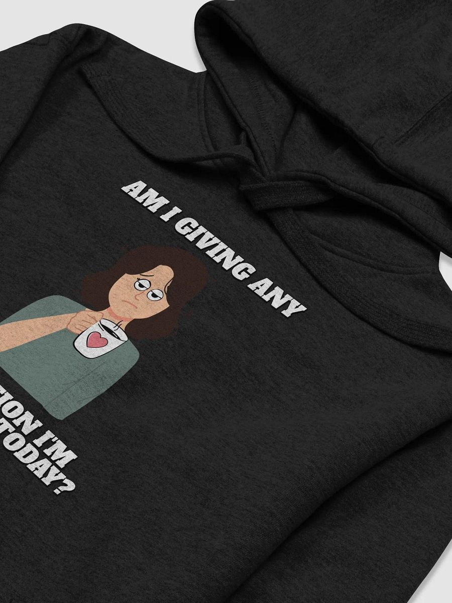 Am I Giving Any Indication I'm Ready For Today? Hoodie product image (14)