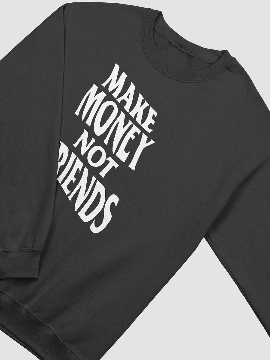 Make Money Not Friends - Sweatshirt product image (3)