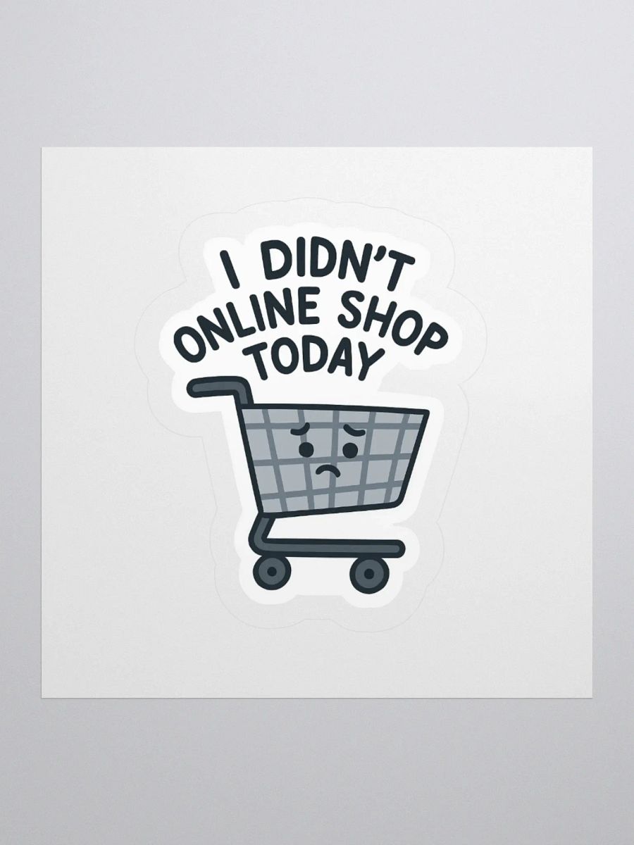 “I Didn’t Online Shop Today” Sticker product image (2)