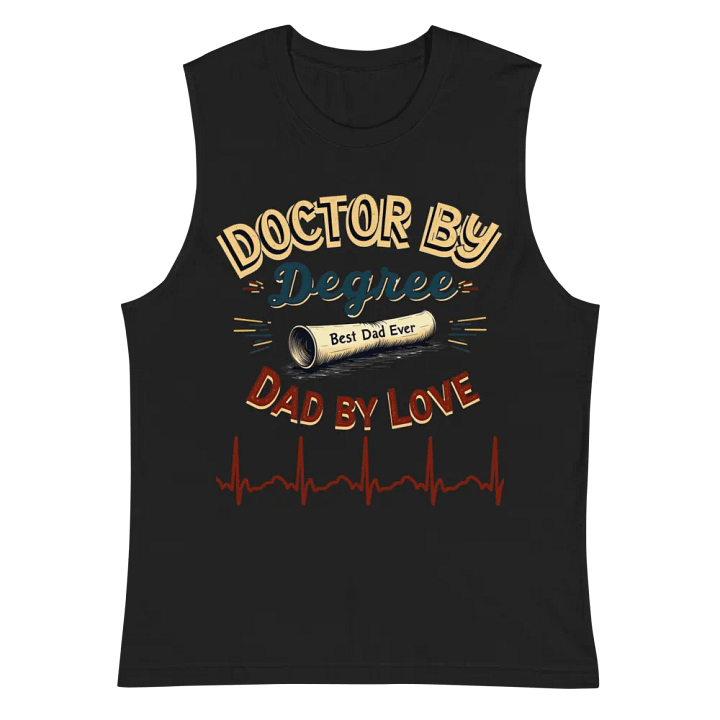 Doctor by Degree Muscle Tank for the Best Dad Ever product image (3)