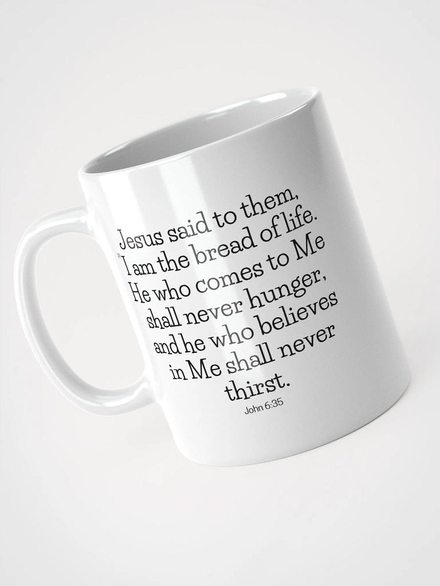 I Am The Bread Of Life He Who Comes To Me Shall Never Hunger John 6:35 White Glossy Mug 11/15/20oz product image (3)