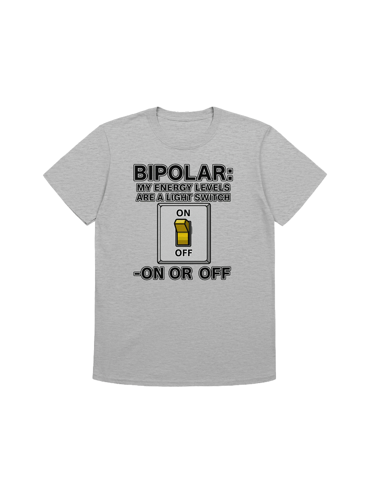Bipolar: My Energy Levels Are a Light Switch – On or Off T-Shirt product image (2)