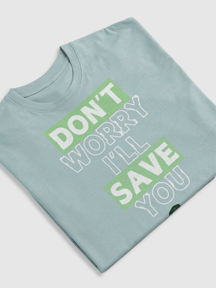 Don't Worry I'll Save You Shirt product image (17)