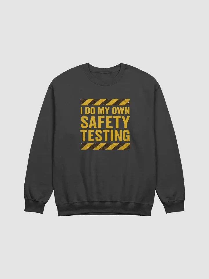 “I Do My Own Safety Testing” Crewneck product image (1)