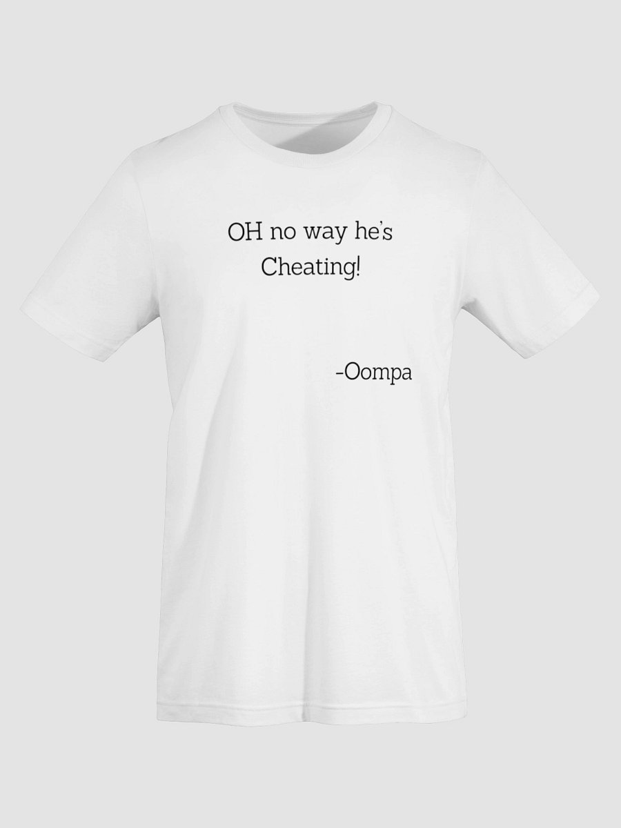 "OH no way he's Cheating!" T-Shirt product image (7)