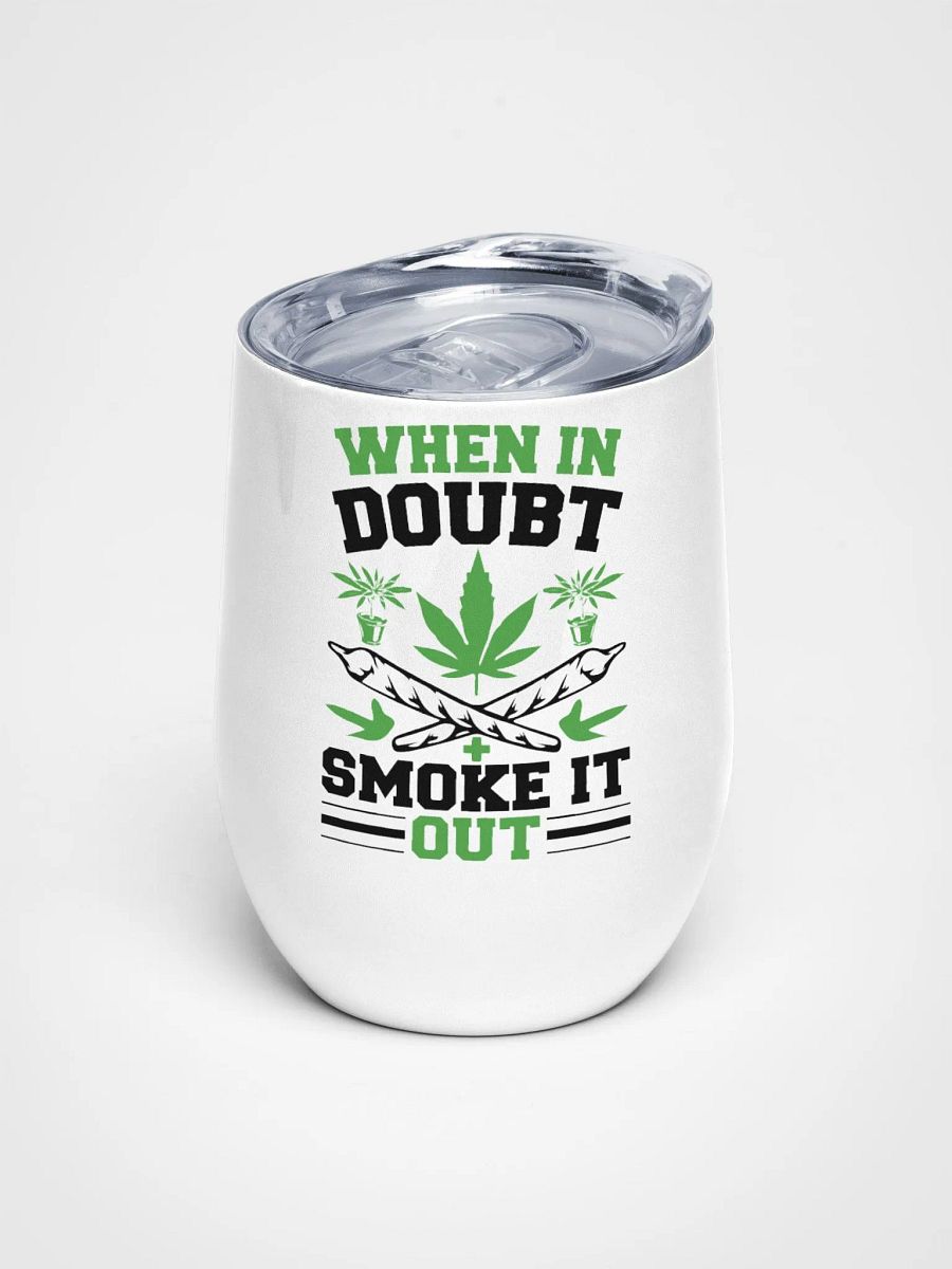 When In Doubt Smoke It Out - Wine Tumbler product image (1)