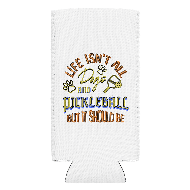 Life Isnt All Dogs And Pickleball Paddles Can Cooler product image (1)