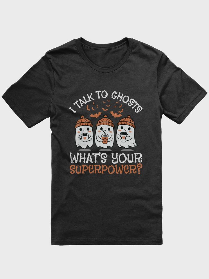 I Talk To Ghosts What's Your Superpower Halloween T-Shirt product image (1)