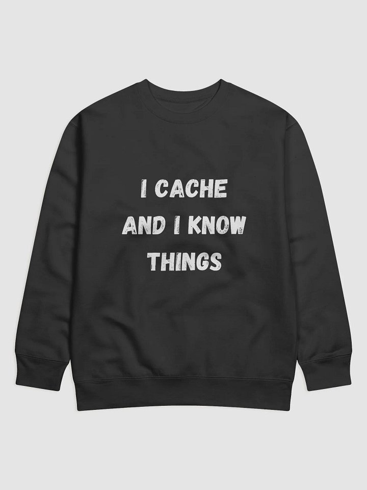 I Cache and I Know Things - Stylish Geocaching Sweatshirt for Enthusiasts product image (1)
