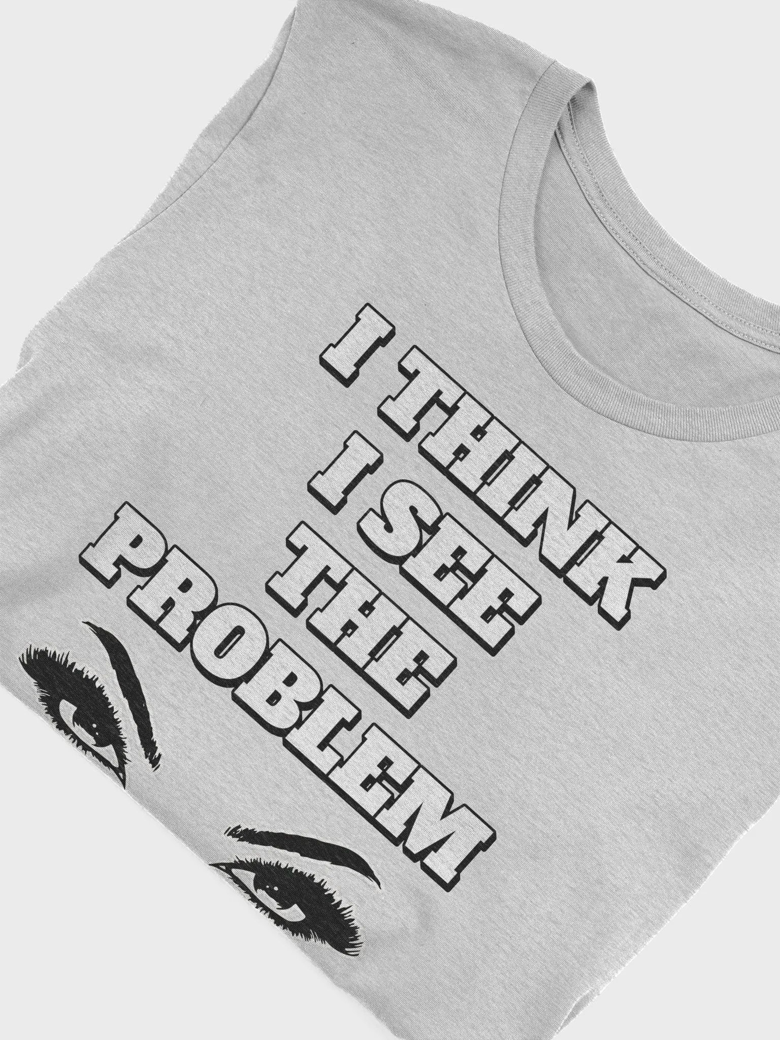 I Think I See The Problem T-shirt product image (24)