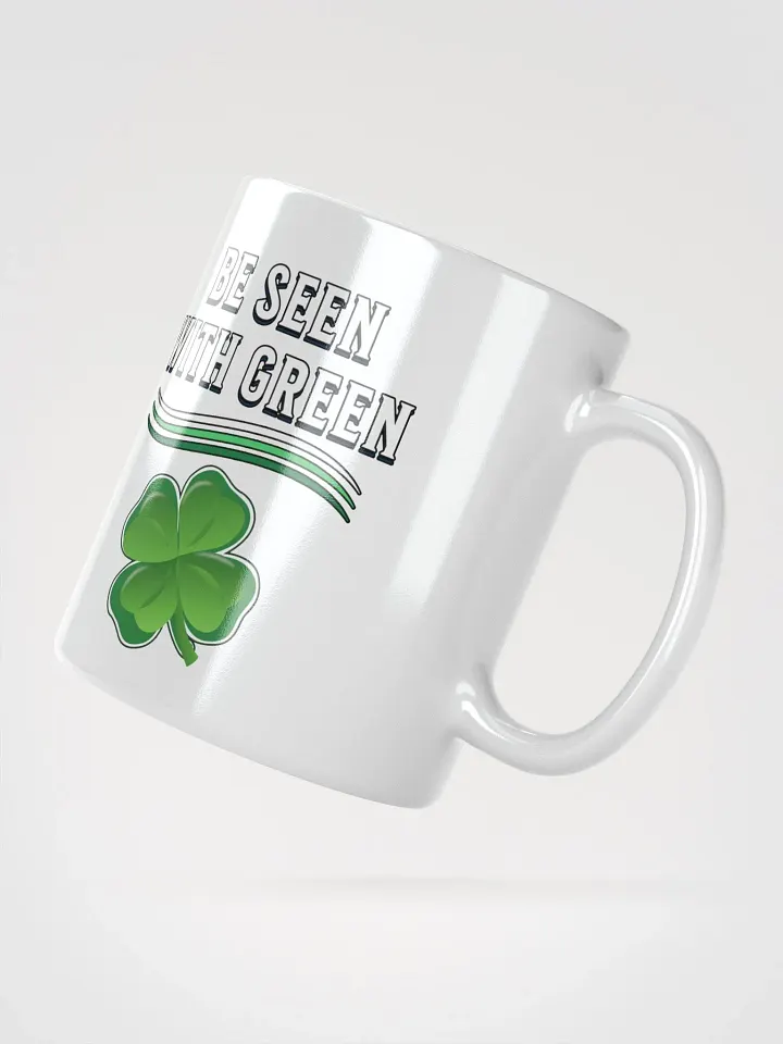 Be Seen With Green St. Patrick's Day White Mug product image (2)