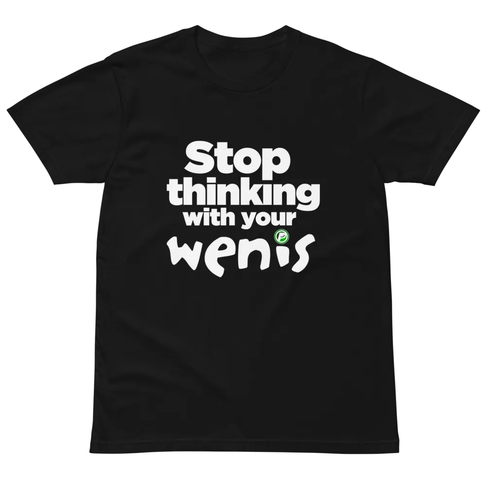 Stop thinking with your wenis T-Shirt product image (2)
