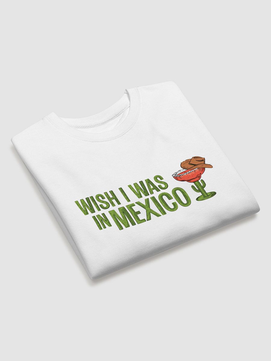 Wish I Was in Mexico Sweatshirt product image (3)