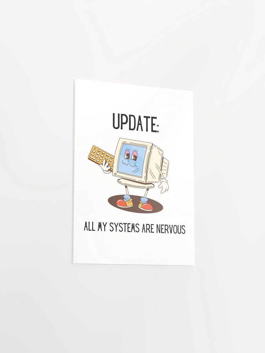 Update: All My Systems Are Nervous Poster product image (23)