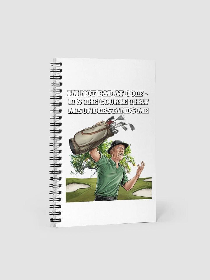I'm Not Bad At Golf - It's The Course That Misunderstands Me Spiral Notebook product image (1)